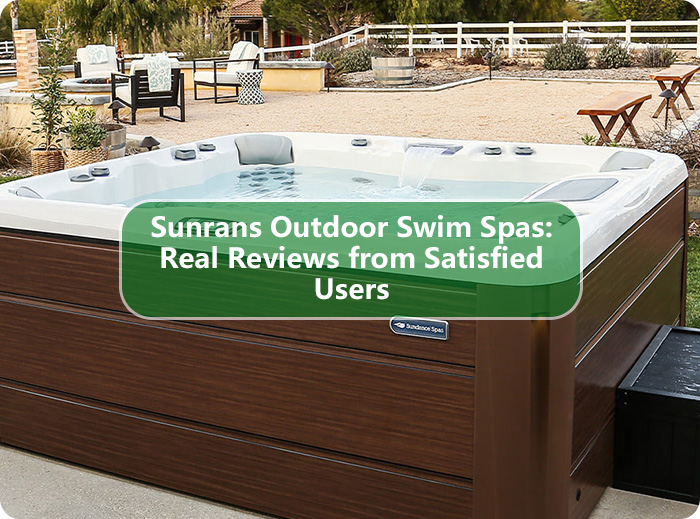 Sunrans Outdoor Swim Spas: Real Reviews from Satisfied Users