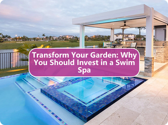 Transform Your Garden: Why You Should Invest in a Swim Spa